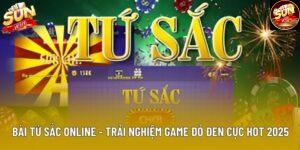 Bài Tứ Sắc Online - Trải Nghiệm Game Đỏ Đen Cực Hot 2025