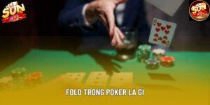 Fold Trong Poker Là Gì - Hướng Dẫn Chi Tiết Tại Sunwin