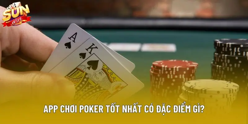 App chơi poker tốt nhất có đặc điểm gì? App chơi poker tốt nhất có đặc điểm gì?