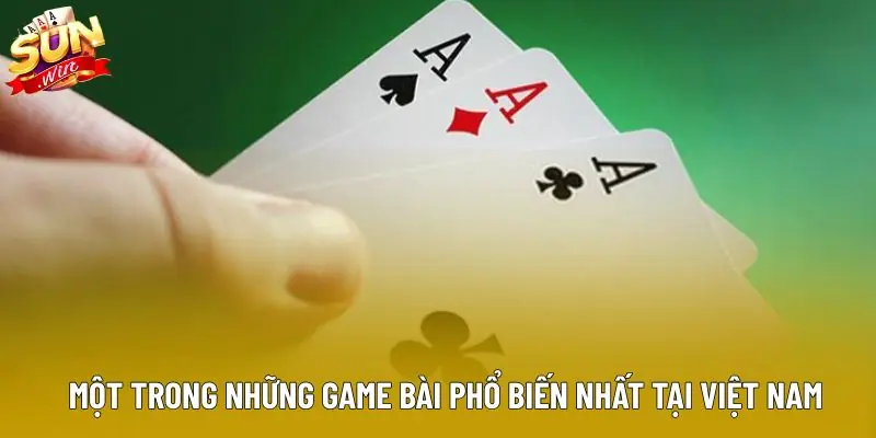 Một trong những game bài phổ biến nhất tại Việt Nam