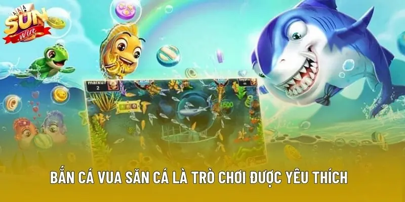 Bắn Cá Vua Săn Cá là trò chơi được yêu thích Bắn Cá Vua Săn Cá là trò chơi được yêu thích