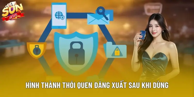 Hình thành thói quen đăng xuất sau khi dùng Hình thành thói quen đăng xuất sau khi dùng
