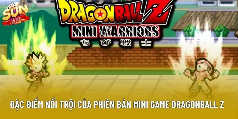Đặc điểm nổi trội của phiên bản mini game Dragonball Z Đặc điểm nổi trội của phiên bản mini game Dragonball Z