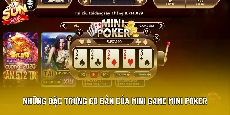 Những đặc trưng cơ bản của mini game mini poker Những đặc trưng cơ bản của mini game mini poker