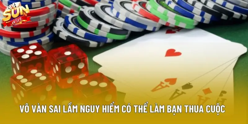 Vô vàn sai lầm nguy hiểm có thể làm bạn thua cuộc Vô vàn sai lầm nguy hiểm có thể làm bạn thua cuộc