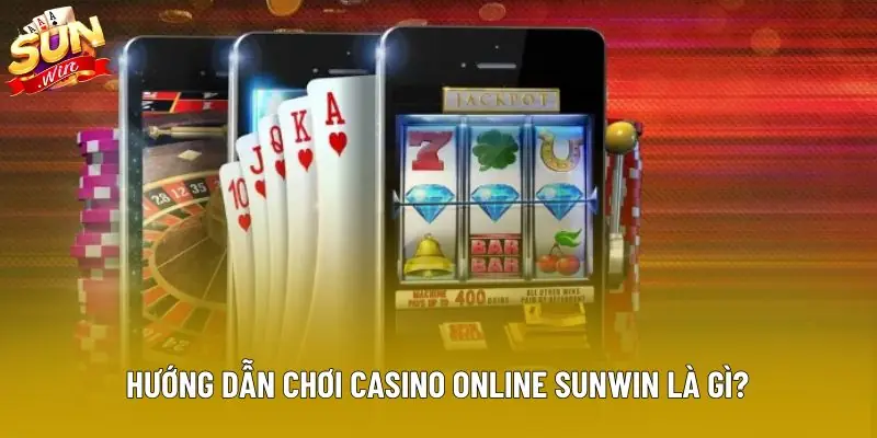 Hướng dẫn chơi casino online sunwin là gì? Hướng dẫn chơi casino online sunwin là gì?