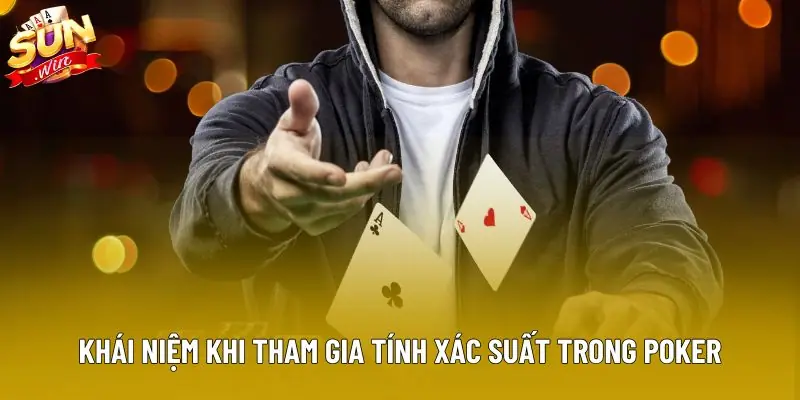 Khái niệm khi tham gia tính xác suất trong poker Khái niệm khi tham gia tính xác suất trong poker