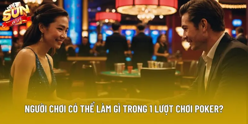 Người chơi có thể làm gì trong 1 lượt chơi Poker? Người chơi có thể làm gì trong 1 lượt chơi Poker?