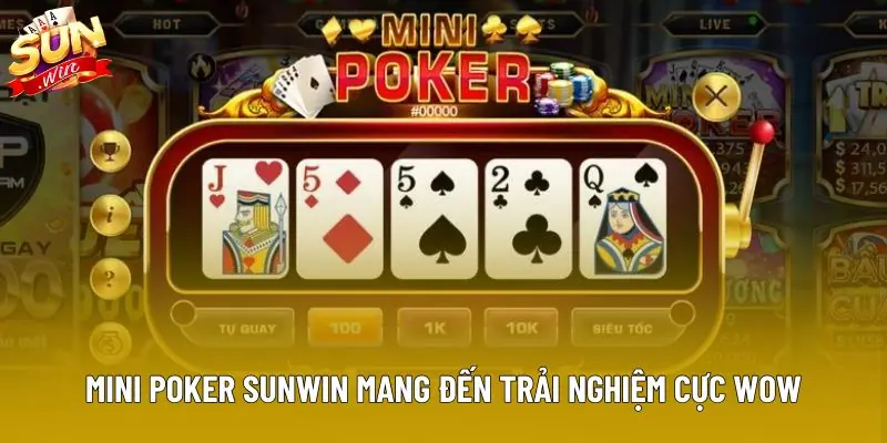 Mini Poker Sunwin mang đến trải nghiệm cực wow Mini Poker Sunwin mang đến trải nghiệm cực wow
