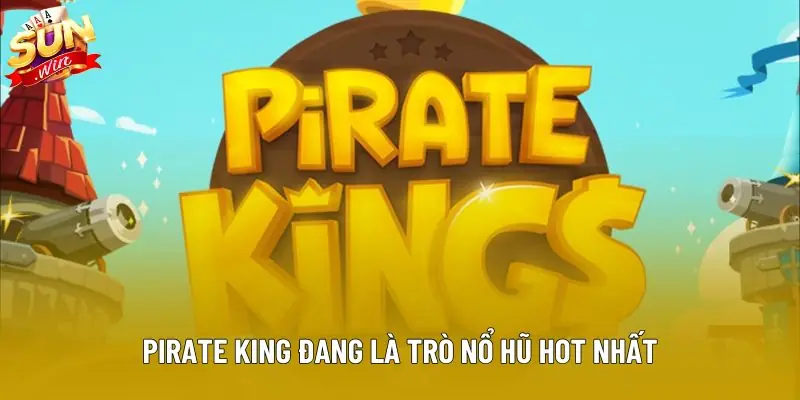 Pirate king đang là trò nổ hũ hot nhất Pirate king đang là trò nổ hũ hot nhất