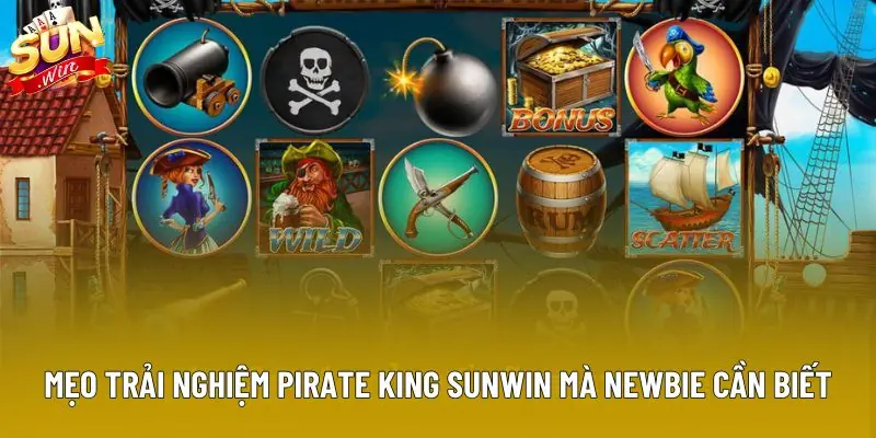 Mẹo trải nghiệm Pirate King Sunwin mà newbie cần biết
