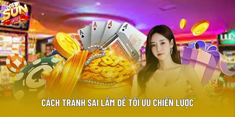 Cách tránh sai lầm để tối ưu chiến lược Cách tránh sai lầm để tối ưu chiến lược