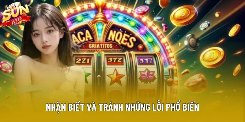 Nhận biết và tránh những lỗi phổ biến Nhận biết và tránh những lỗi phổ biến