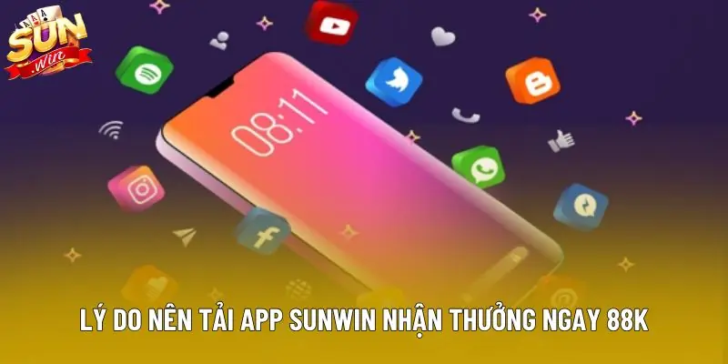 Lý do nên tải app Sunwin nhận thưởng ngay 88k Lý do nên tải app Sunwin nhận thưởng ngay 88k