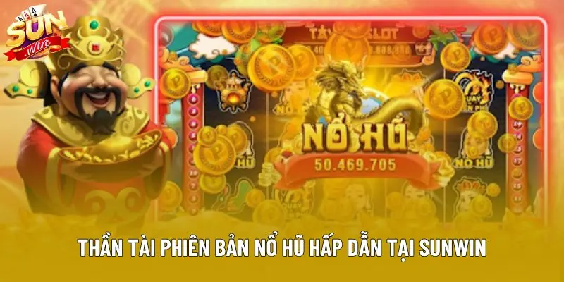 Thần tài phiên bản nổ hũ hấp dẫn tại Sunwin Thần tài phiên bản nổ hũ hấp dẫn tại Sunwin