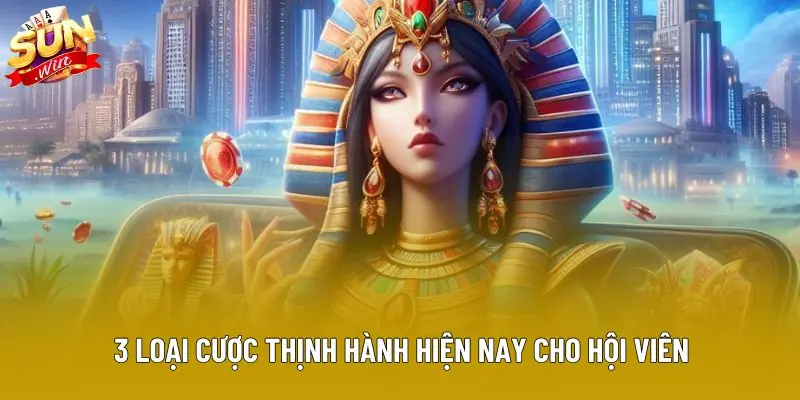 3 loại cược thịnh hành hiện nay cho hội viên 3 loại cược thịnh hành hiện nay cho hội viên