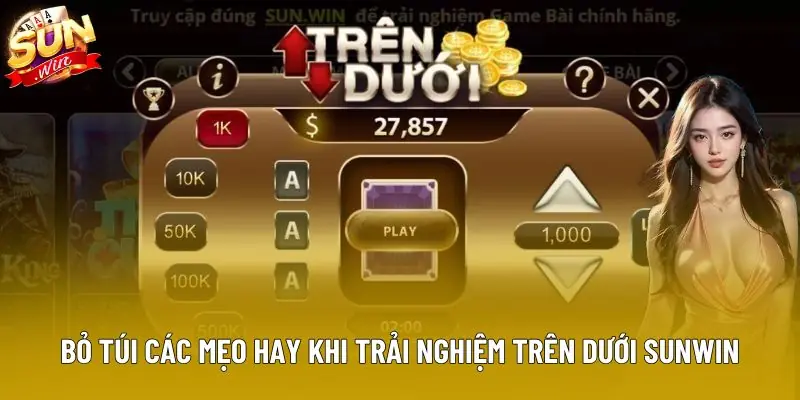 Bỏ túi các mẹo hay khi trải nghiệm Trên Dưới Sunwin