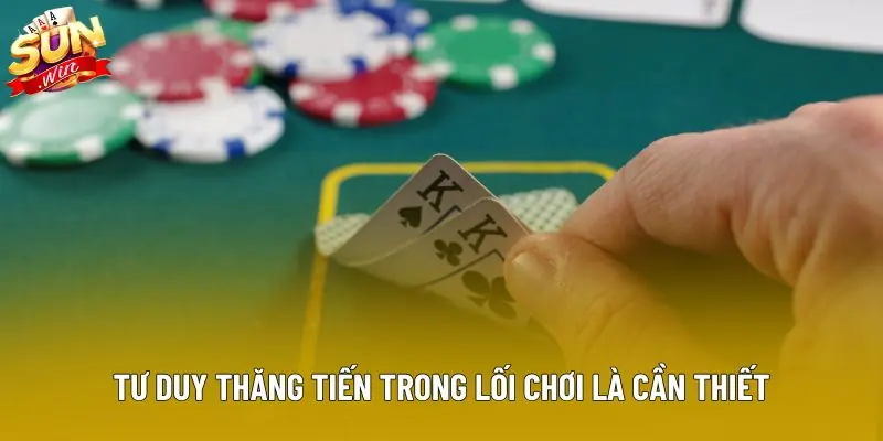 Tư duy thăng tiến trong lối chơi là cần thiết Tư duy thăng tiến trong lối chơi là cần thiết
