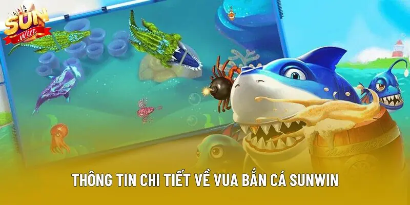Thông tin chi tiết về vua bắn cá sunwin Thông tin chi tiết về vua bắn cá sunwin