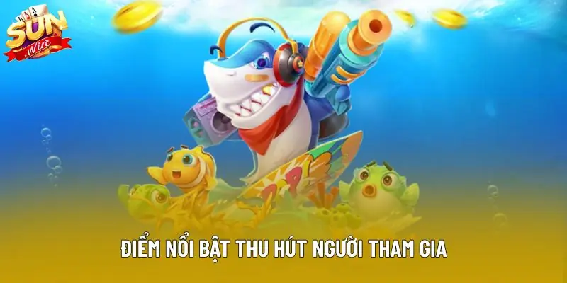 Điểm nổi bật thu hút người tham gia