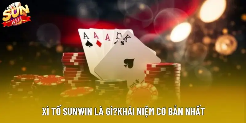 Xì tố sunwin là gì?khái niệm cơ bản nhất Xì tố sunwin là gì?khái niệm cơ bản nhất