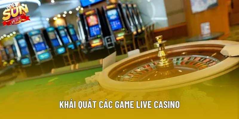 Khái quát các game live casino Khái quát các game live casino