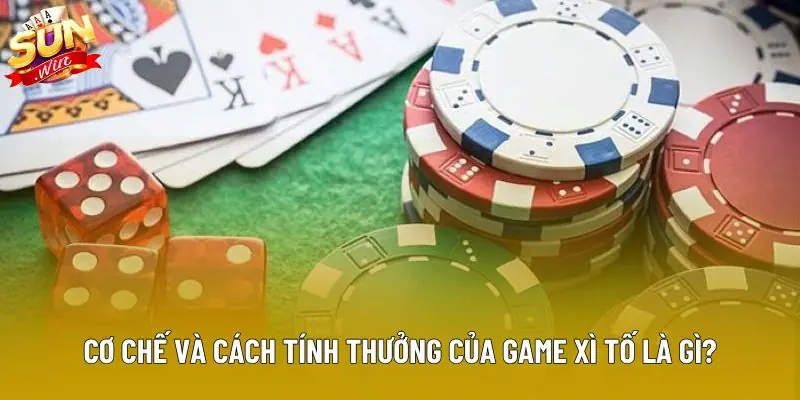 Cơ chế và cách tính thưởng của game xì tố là gì? Cơ chế và cách tính thưởng của game xì tố là gì?