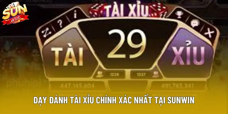 Dạy đánh tài xỉu chính xác nhất tại Sunwin Dạy đánh tài xỉu chính xác nhất tại Sunwin