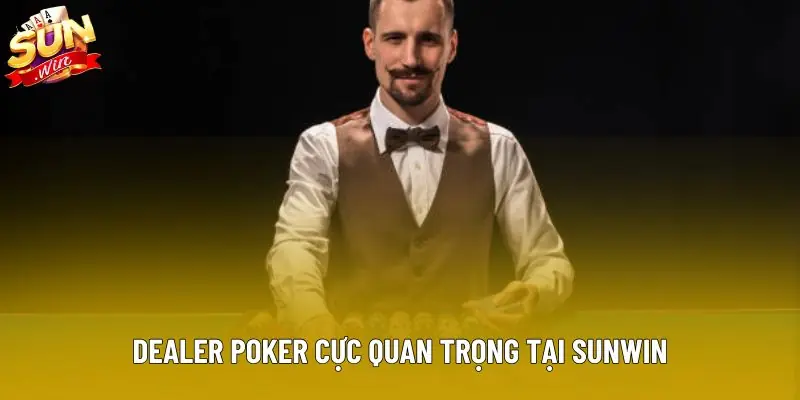 Dealer poker cực quan trọng tại Sunwin Dealer poker cực quan trọng tại Sunwin