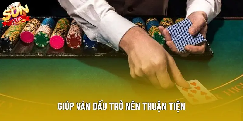 Giúp ván đấu trở nên thuận tiện Giúp ván đấu trở nên thuận tiện