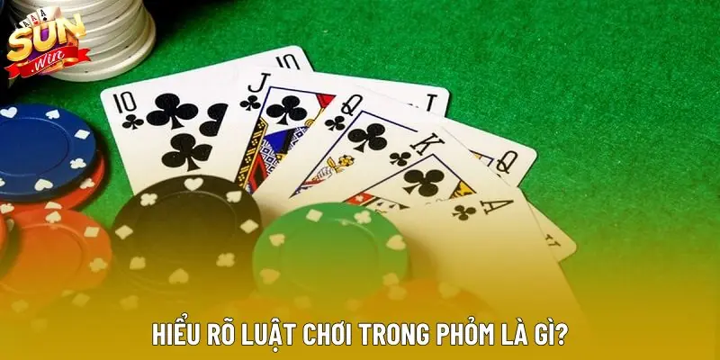 Hiểu rõ luật chơi trong phỏm là gì? Hiểu rõ luật chơi trong phỏm là gì?
