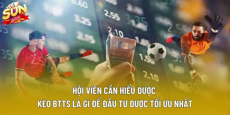 Hội viên cần hiểu được kèo BTTS là gì để đầu tư được tối ưu nhất Hội viên cần hiểu được kèo BTTS là gì để đầu tư được tối ưu nhất
