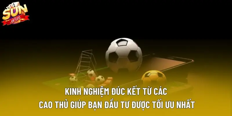Kinh nghiệm đúc kết từ các cao thủ giúp bạn đầu tư được tối ưu nhất