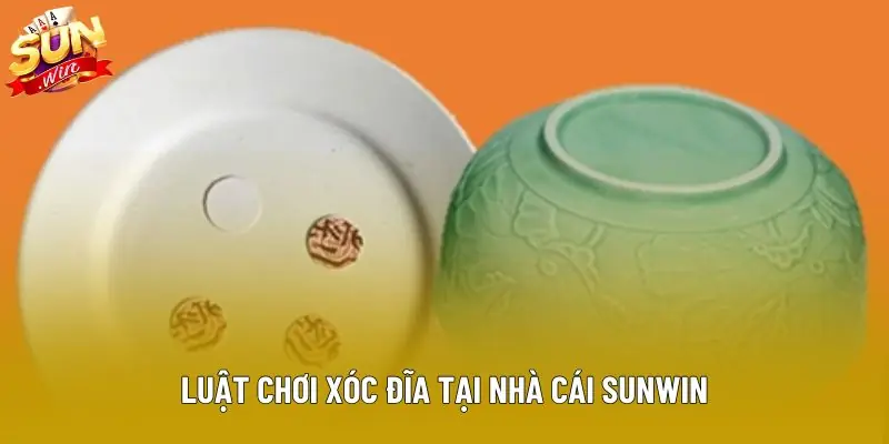 Luật chơi xóc đĩa tại nhà cái Sunwin Luật chơi xóc đĩa tại nhà cái Sunwin