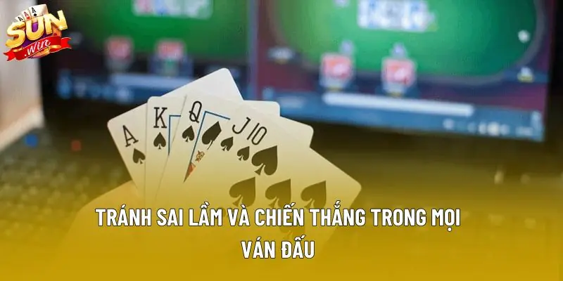 Tránh sai lầm và chiến thắng trong mọi ván đấu Tránh sai lầm và chiến thắng trong mọi ván đấu