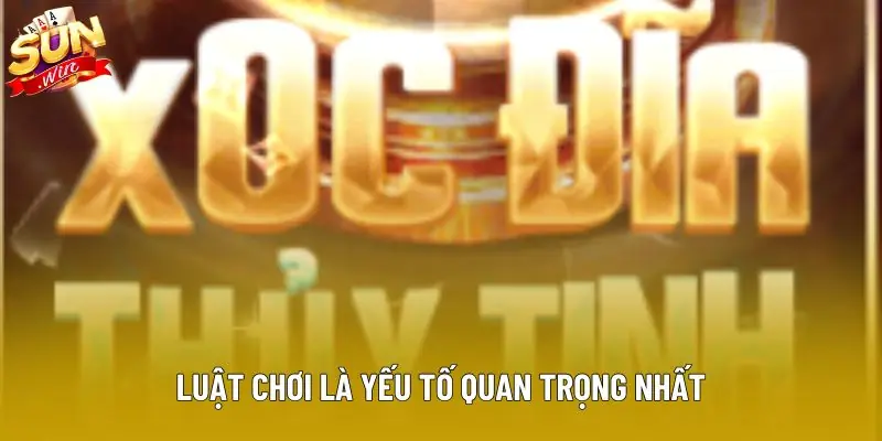 Luật chơi là yếu tố quan trọng nhất Luật chơi là yếu tố quan trọng nhất